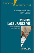 Couverture du livre « Mieux vendre l'assurance vie » de Thierry Scheur aux éditions Arnaud Franel