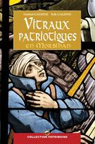 Couverture du livre « Les vitraux patriotiques en Morbihan » de Norbert Galesne et Erik Galesne aux éditions P'tit Louis