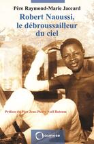 Couverture du livre « Robert Naoussi, le débroussailleur du ciel » de Raymond-Marie Jaccard aux éditions Osmose