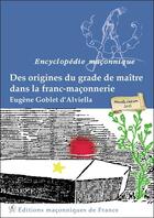 Couverture du livre « Des origines du grade de maître dans la franc-maçonnerie » de Eugene Goblet D'Alviella aux éditions Edimaf