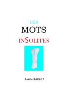 Couverture du livre « Les mots insolites (3e édition) » de Basile Barlot aux éditions Basile Barlot