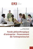 Couverture du livre « Fonds philanthropique d'entreprise : financement de l'entrepreneuriat » de Tchouassi Gerard aux éditions Editions Universitaires Europeennes