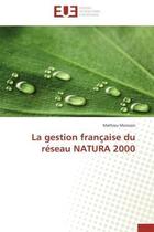 Couverture du livre « La gestion francaise du reseau natura 2000 » de Morosini Mathieu aux éditions Editions Universitaires Europeennes