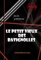 Couverture du livre « Le petit vieux des Batignolles » de Emile Gaboriau aux éditions Ink Book