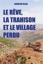 Couverture du livre « Le rêve, la trahison et le village perdu » de Boualem Rekik aux éditions Publishroom