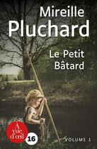 Couverture du livre « Le petit batard » de Mireille Pluchard aux éditions A Vue D'oeil