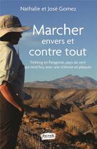 Couverture du livre « Marcher envers et contre tout ; trekking en Patagonie, pays du vent qui rend fou avec une sclérose en plaques » de Nathalie Gomez et Jose Gomez aux éditions Fauves