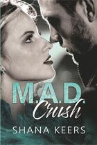 Couverture du livre « M.A.D. crush » de Shana Keers aux éditions Bookelis