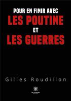 Couverture du livre « Pour en finir avec les poutine et les guerres » de Gilles Roudillon aux éditions Le Lys Bleu