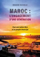 Couverture du livre « Maroc : L'engagement d'une génération ; Pour une nation libre et un peuple émancipé » de Brahim Ouchelh aux éditions Les Trois Colonnes