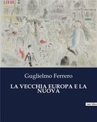 Couverture du livre « LA VECCHIA EUROPA E LA NUOVA » de Guglielmo Ferrero aux éditions Culturea