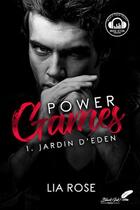 Couverture du livre « Power games Tome 1 : jardin d'éden » de Rose Lia aux éditions Black Ink