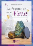 Couverture du livre « La protection par les pierres » de Amandine Forestier aux éditions Amethyste