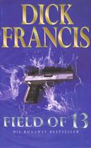 Couverture du livre « Field Of Thirteen » de Dick Francis aux éditions Pan Mac Millan