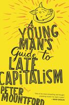 Couverture du livre « A Young Man's Guide to Late Capitalism » de Mountford Peter aux éditions Houghton Mifflin Harcourt