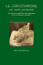 Couverture du livre « Le christianisme - une secte persecutee » de Aline Rousselle aux éditions Lulu