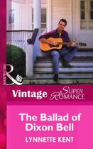 Couverture du livre « The Ballad of Dixon Bell (Mills & Boon Vintage Superromance) (At the C » de Lynnette Kent aux éditions Mills & Boon Series