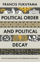 Couverture du livre « Political Order and Political Decay » de Francis Fukuyama aux éditions Profile Digital