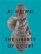 Couverture du livre « Ai weiwei the liberty of doubt /anglais » de Nairne Andrew/Brown aux éditions Acc Art Books