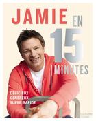 Couverture du livre « Jamie en 15 minutes ; délicieux, généreux, super rapide » de Jamie Oliver aux éditions Hachette Pratique