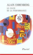 Couverture du livre « Le culte et la performance » de Alain Ehrenberg aux éditions Pluriel