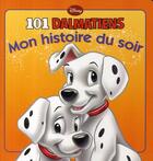 Couverture du livre « Mon histoire du soir : les 101 dalmatiens » de Disney aux éditions Disney Hachette