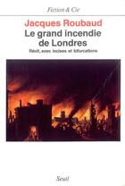 Couverture du livre « Le grand incendie de londres. recits, avec incises et bifurcations (1985-1987) » de Jacques Roubaud aux éditions Seuil