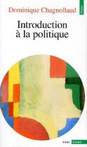 Couverture du livre « Introduction à la politique » de Chagnollaud Dominiqu aux éditions Points