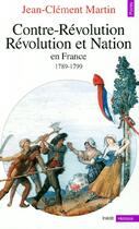 Couverture du livre « Contre-révolution, révolution et nation en France 1789-1799 » de Jean-Clement Martin aux éditions Points