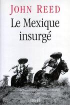 Couverture du livre « Le Mexique insurgé » de John Reed aux éditions Seuil