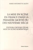 Couverture du livre « La mise en scène en France dans la première moitié du XIX siècle ; édition critique d'une mise en scène romantique » de Marie-Antoinette Allevy aux éditions Slatkine Reprints