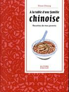 Couverture du livre « A la table d'une famille chinoise - recettes de mes parents » de Cheung Eliane aux éditions Alternatives
