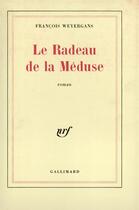 Couverture du livre « Le Radeau de la Méduse » de Francois Weyergans aux éditions Gallimard