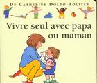 Couverture du livre « Vivre seul avec papa ou maman » de Catherine Dolto et Colline Faure-Poiree aux éditions Gallimard Jeunesse Giboulees