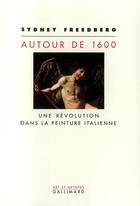 Couverture du livre « Autour de 1600 - une revolution dans la peinture italienne » de Freedberg Sydney aux éditions Gallimard