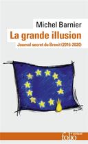 Couverture du livre « La grande illusion : Journal secret du Brexit (2016-2020) » de Michel Barnier aux éditions Folio