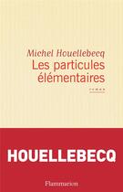 Couverture du livre « Les particules elementaires » de Michel Houellebecq aux éditions Flammarion