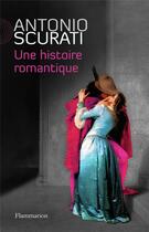 Couverture du livre « Une histoire romantique » de Antonio Scurati aux éditions Flammarion