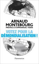 Couverture du livre « Votez pour la démondialisation ! » de Arnaud Montebourg aux éditions Flammarion