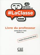 Couverture du livre « #LaClasse : méthode de français ; FLE ; A2 ; livre du professeur (édition 2018) » de Sophie Bruzy Todd et Cedric Vial aux éditions Cle International