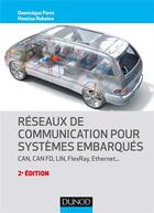 Couverture du livre « Réseaux de communication pour systèmes embarqués ; CAN, CAN FD, LIN, FlexRay, Ethernet (2e édition) » de Dominique Paret et Hassina Rebaine aux éditions Dunod