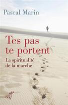 Couverture du livre « Tes pas te portent ; la spiritualité de la marche » de Marin P aux éditions Cerf