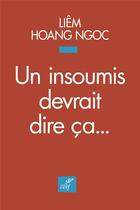 Couverture du livre « Un insoumis devrait dire ca... » de Liem Hoang-Ngoc aux éditions Cerf