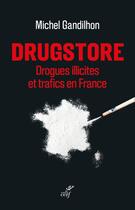 Couverture du livre « Drugstore : drogues illicites et trafics en France » de Michel Gandilhon aux éditions Cerf