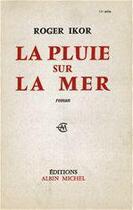 Couverture du livre « La pluie sur la mer » de Roger Ikor aux éditions Albin Michel