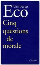 Couverture du livre « Cinq questions de morale » de Umberto Eco aux éditions Grasset