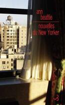 Couverture du livre « Nouvelles du New Yorker » de Ann Beattie aux éditions Christian Bourgois