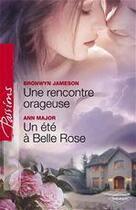 Couverture du livre « Une rencontre orageuse ; un été à belle rose » de Ann Major et Bronwyn Jameson aux éditions Harlequin