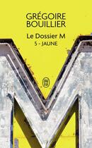 Couverture du livre « Le dossier M Tome 5 : Jaune » de Gregoire Bouillier aux éditions J'ai Lu