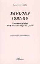 Couverture du livre « Parlons isangu ; langue et culture des bantu-masangu du Gabon » de Daniel Franck Idiata aux éditions L'harmattan
